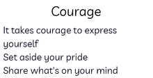 Load image into Gallery viewer, Black text on white background. The title of the poem is called Courage, and the body reads: It takes courage to express yourself/Set aside your pride/Share what&#39;s on your mind
